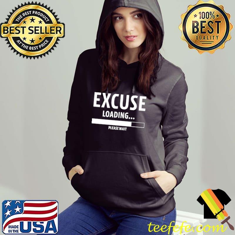 Excuse Loading Please Wait s Hoodie Excuse Loading Please Wait s Hoodie