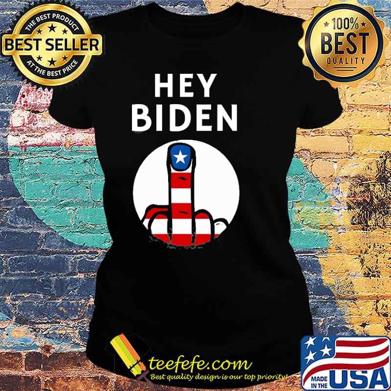 F Biden Hey Biden F You American Flag Hand Giving Finger Shirt Ladies tee F Biden Hey Biden F You American Flag Hand Giving Finger Shirt Ladies tee