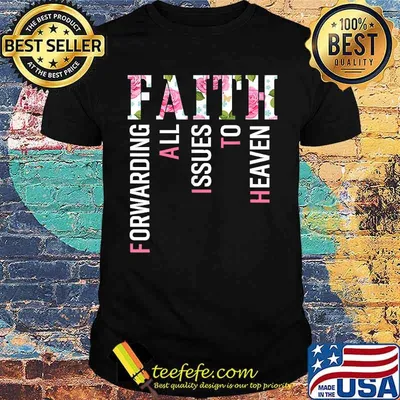 FAITH Forwarding Issues To Heaven T-Shirt