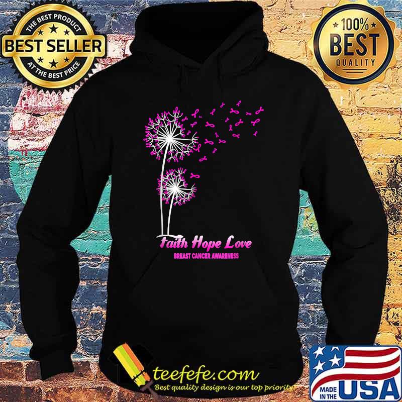 Faith Hope Love Dandelion Flower Breast Cancer Awareness T-Shirt Hoodie Faith Hope Love Dandelion Flower Breast Cancer Awareness T-Shirt Hoodie
