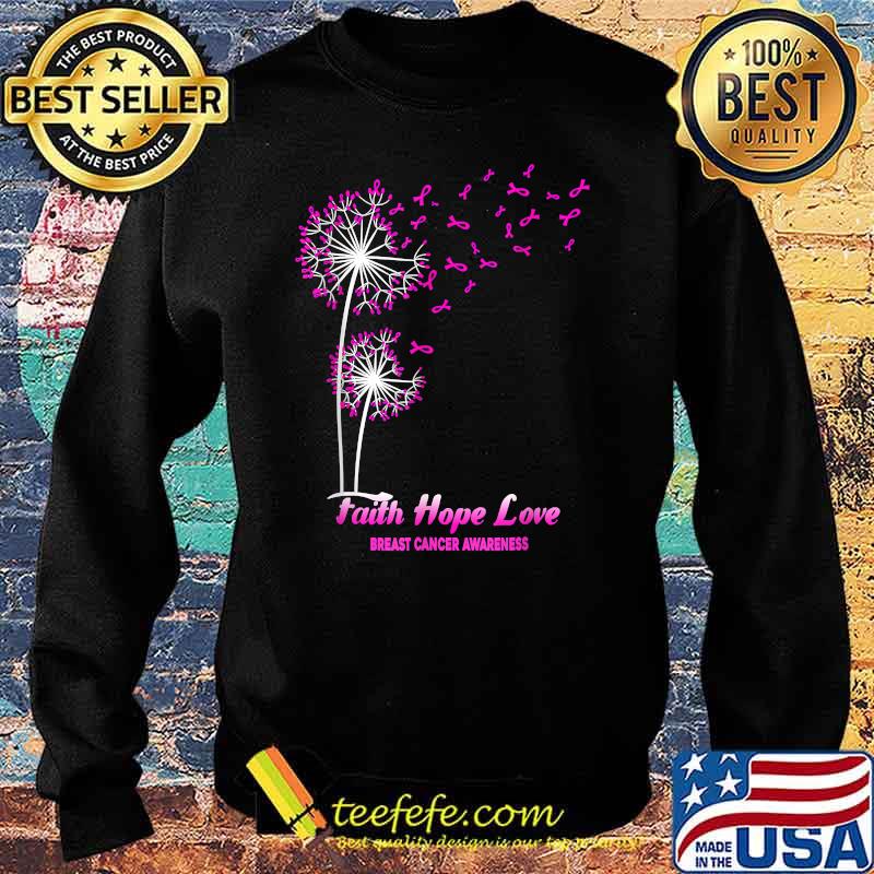 Faith Hope Love Dandelion Flower Breast Cancer Awareness T-Shirt Sweater Faith Hope Love Dandelion Flower Breast Cancer Awareness T-Shirt Sweater