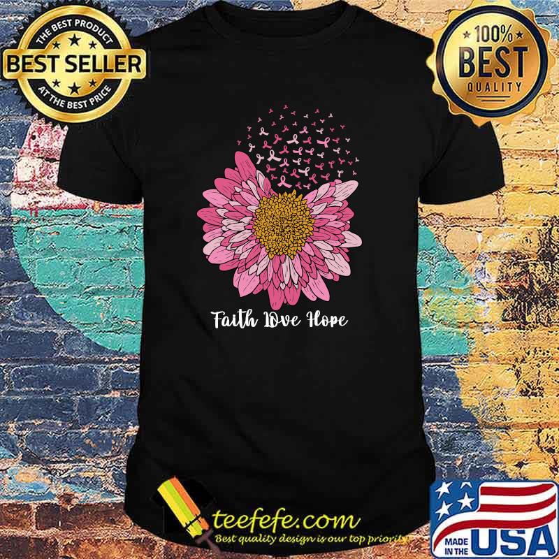 Faith Hope Love Flower Pink Support Breast Cancer Awareness T-Shirt Faith Hope Love Flower Pink Support Breast Cancer Awareness T-Shirt