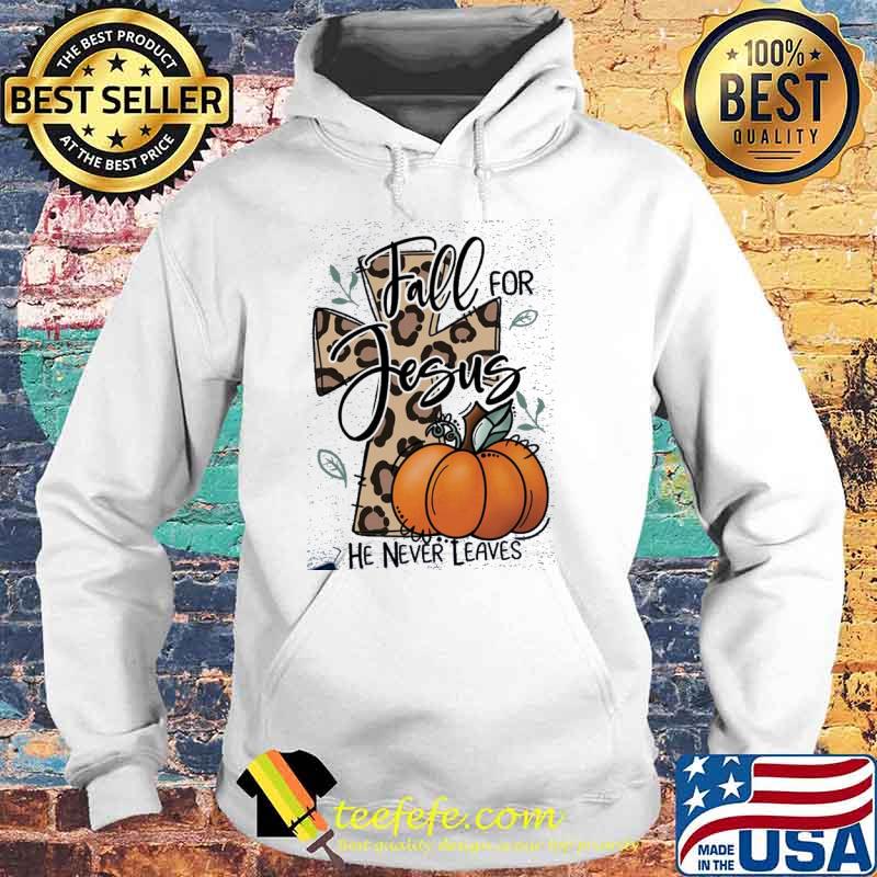 Fall for jesus he never leaves cross leopard pumpkin s Hoodie Fall for jesus he never leaves cross leopard pumpkin s Hoodie