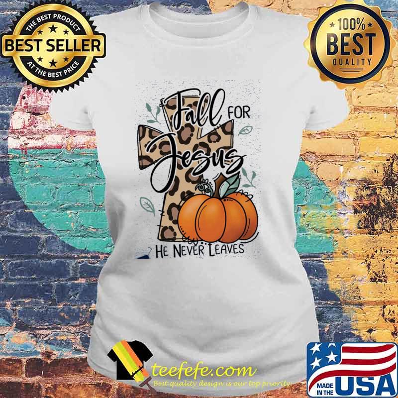 Fall for jesus he never leaves cross leopard pumpkin s Laides tee Fall for jesus he never leaves cross leopard pumpkin s Laides tee
