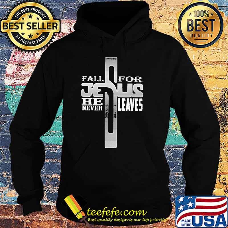 Fall for jesus he never leaves s Hoodie Fall for jesus he never leaves s Hoodie