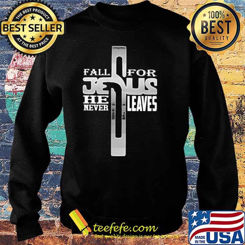 Fall for jesus he never leaves s Sweater Fall for jesus he never leaves s Sweater