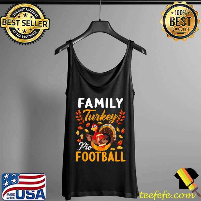 Family Thanksgiving Pie Football - Cartoon Turkey Autumn T-Shirt Tank Top Family Thanksgiving Pie Football - Cartoon Turkey Autumn T-Shirt Tank Top