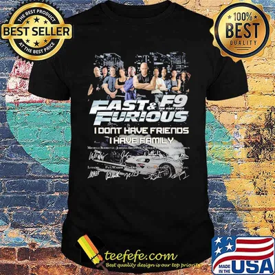 Fast And Furious I Don't Have Friend I Have Family Signature Shirt