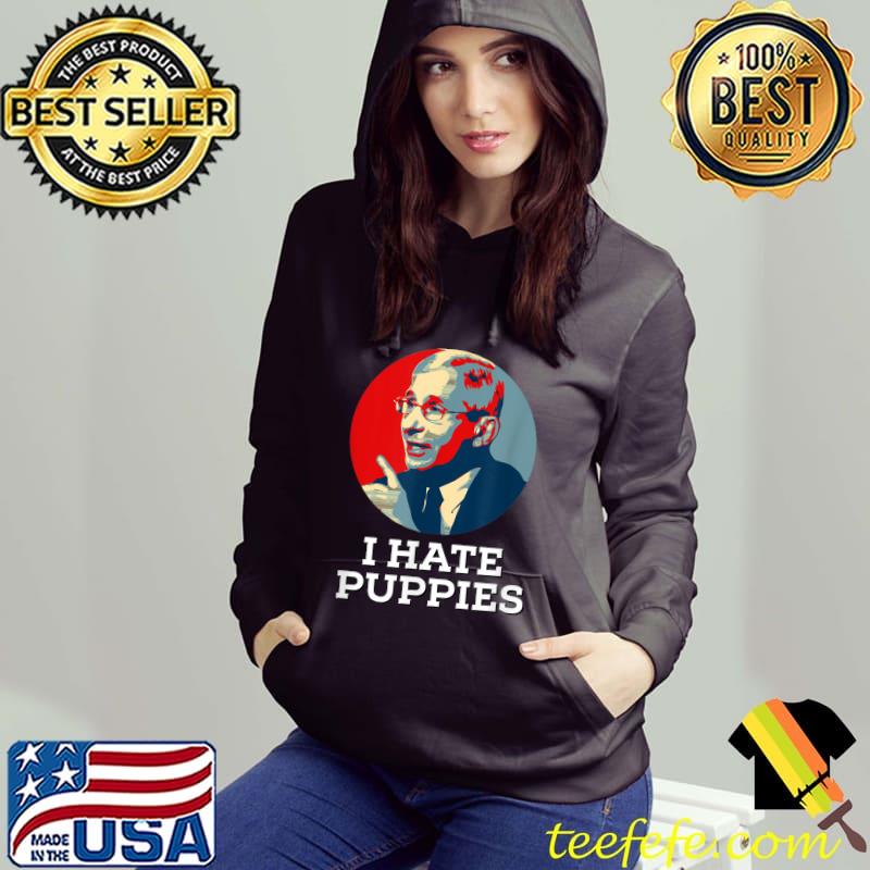 Fauci Puppies Hate Dogs Pro USA Sarcasm Anti Fauci Biden T-Shirt
