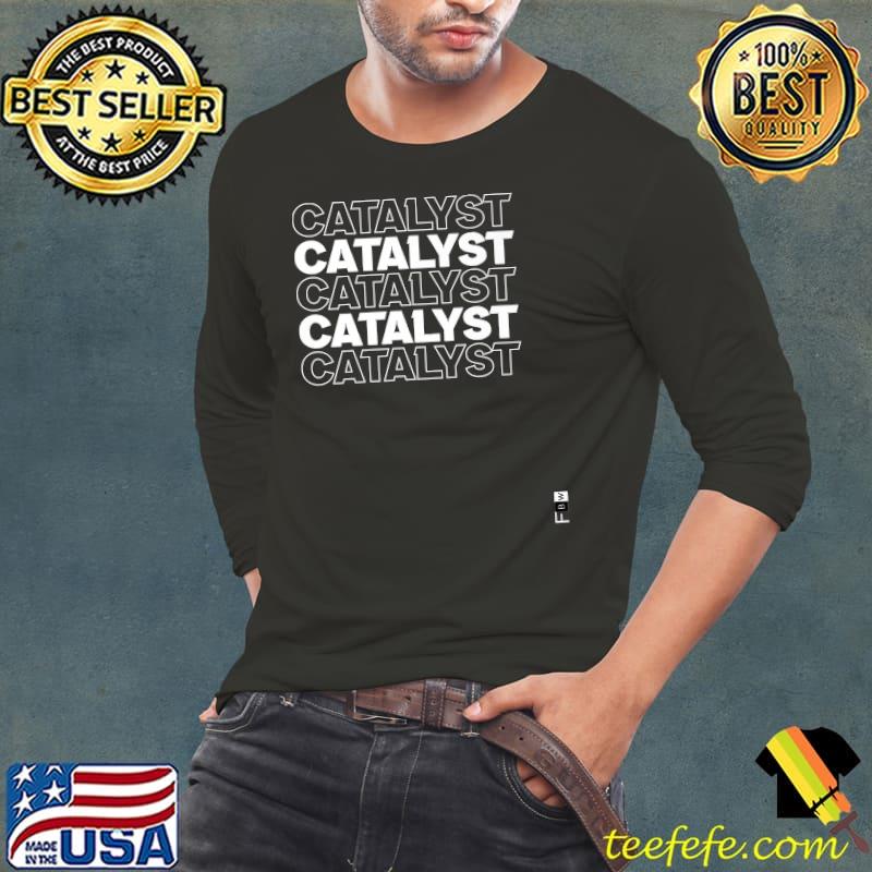 FBW Catalyst Catalyst Catalyst Premium T-Shirt Long Sleeve Tee FBW Catalyst Catalyst Catalyst Premium T-Shirt Long Sleeve Tee