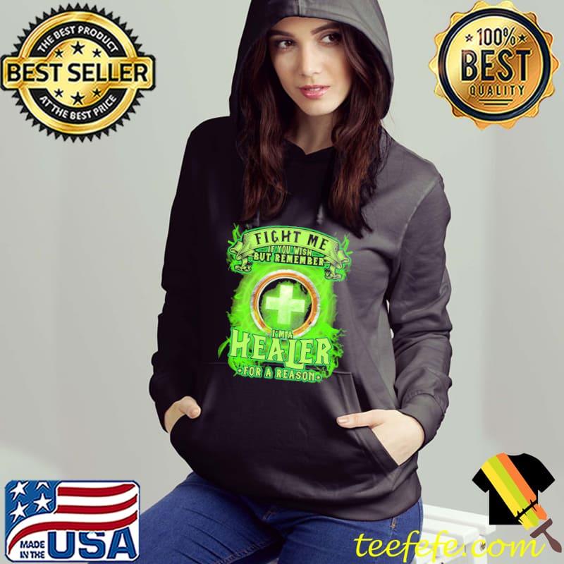Fight ME If You Wish But Remember I'm A Healer For A Reason Shirt Fight ME If You Wish But Remember I'm A Healer For A Reason Shirt