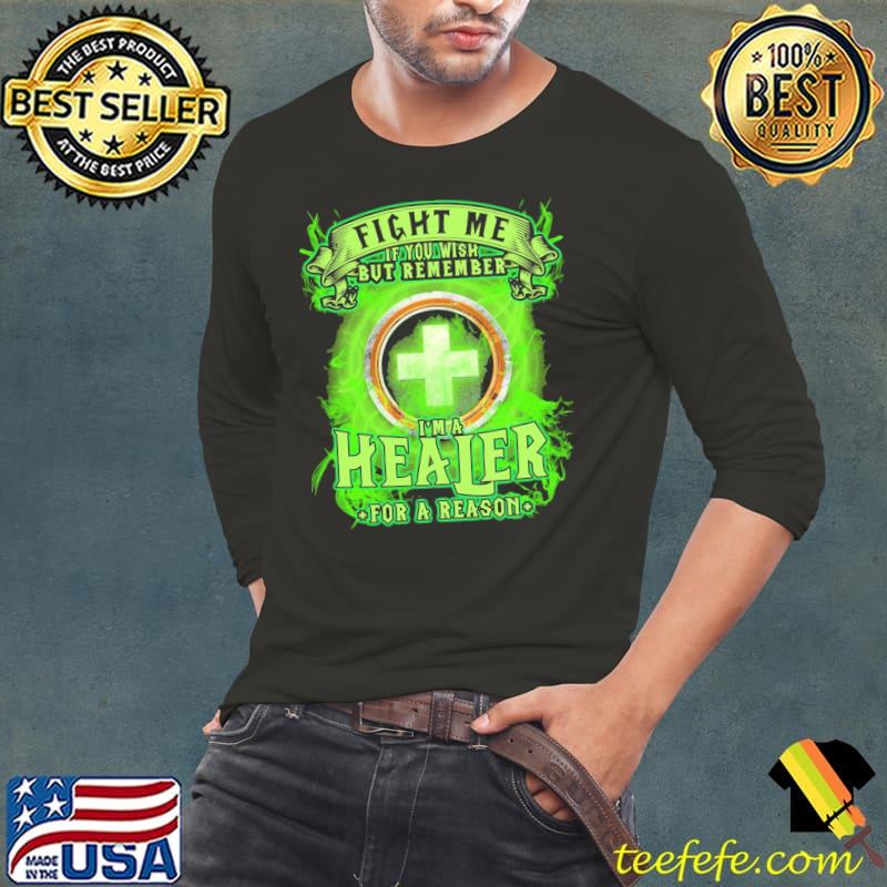 Fight ME If You Wish But Remember I'm A Healer For A Reason Shirt Long Sleeve Tee Fight ME If You Wish But Remember I'm A Healer For A Reason Shirt Long Sleeve Tee
