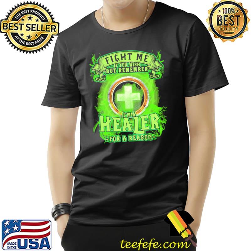 Fight ME If You Wish But Remember I'm A Healer For A Reason Shirt Unisex Fight ME If You Wish But Remember I'm A Healer For A Reason Shirt Unisex