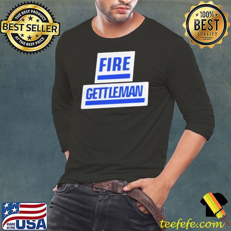 Fire Gettleman shirt Fire Gettleman shirt