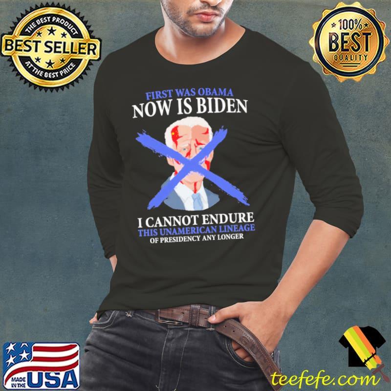 First Was Obama Now Is Biden I Cannot Endure This Unamerican Lineage Of Presidency And Longer Shirt