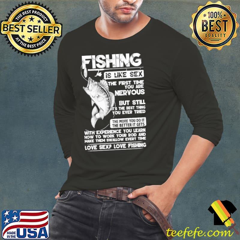 Fishing Is Like Sex The First Time You Are Nervous But Still Love Sex Love Fishing Shirt Long Sleeve Tee Fishing Is Like Sex The First Time You Are Nervous But Still Love Sex Love Fishing Shirt Long Sleeve Tee