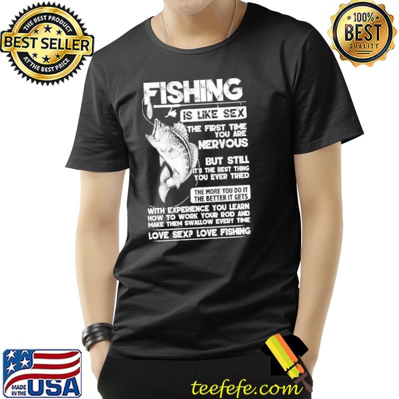 Fishing Is Like Sex The First Time You Are Nervous But Still Love Sex Love Fishing Shirt Unisex Fishing Is Like Sex The First Time You Are Nervous But Still Love Sex Love Fishing Shirt Unisex