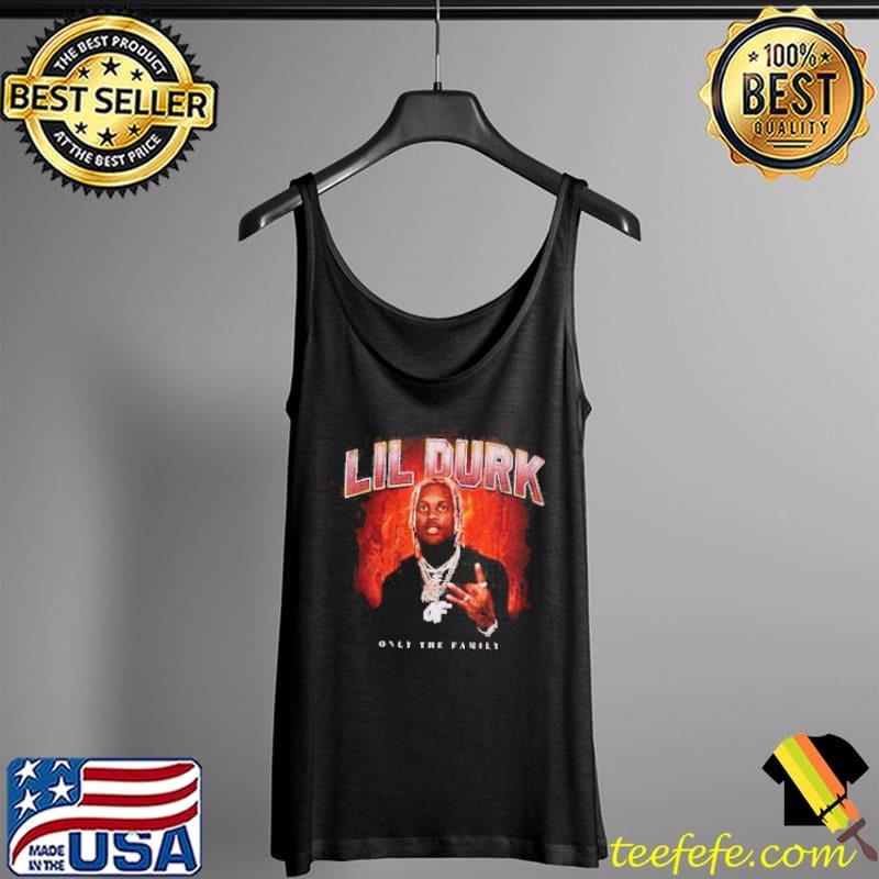 Flame Only the Family Lil Durk Shirt Tank Top Flame Only the Family Lil Durk Shirt Tank Top