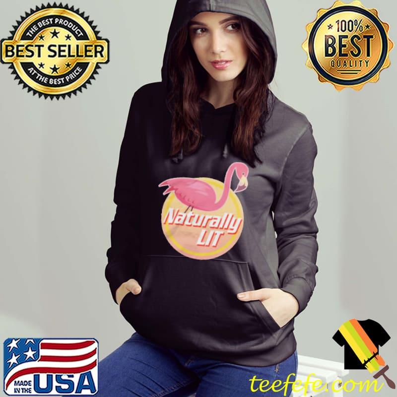 Flaming Naturally Lit Shirt Hoodie Flaming Naturally Lit Shirt Hoodie