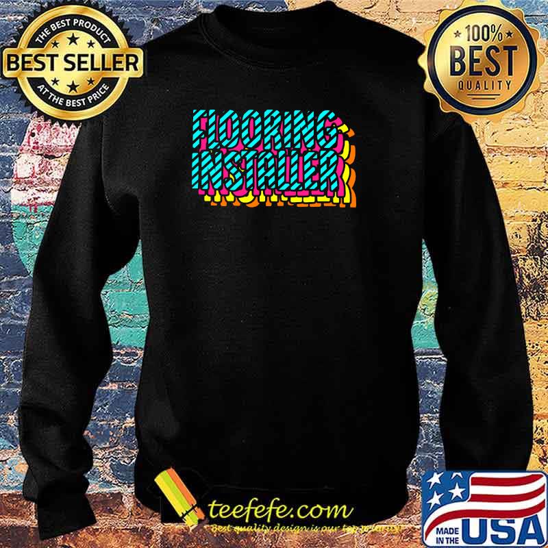 Flooring Installer Contractor Floor Installation T-Shirt Sweater Flooring Installer Contractor Floor Installation T-Shirt Sweater