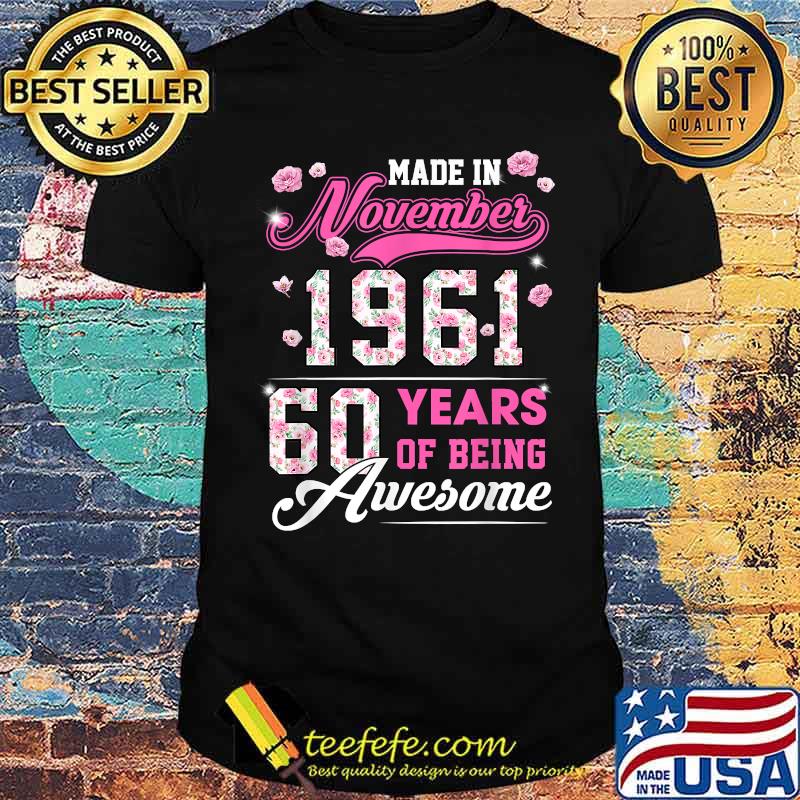 Flower 60th Birthday 60 Years Old Made In November 1961 T-Shirt