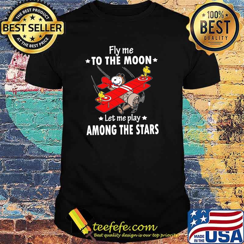 Fly Me To The Moon Let Me Play Among The Stars Snoopy Shirt Fly Me To The Moon Let Me Play Among The Stars Snoopy Shirt