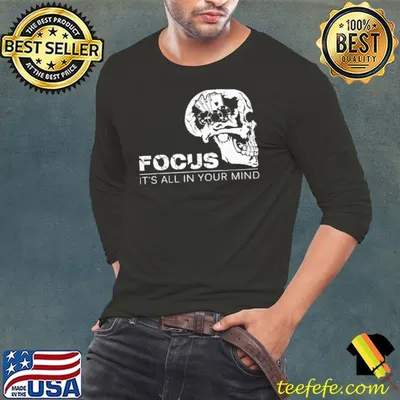 Focus It's All IN Your Mind Shirt
