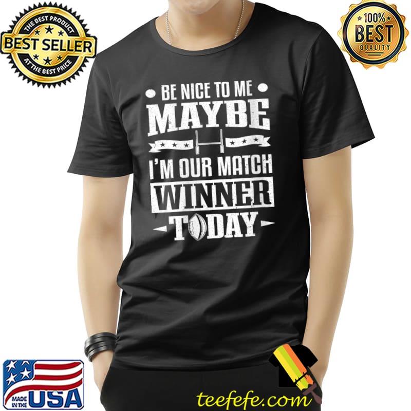 Football Player Kicking Be Nice To Me Football Kicker T-Shirt Unisex Football Player Kicking Be Nice To Me Football Kicker T-Shirt Unisex