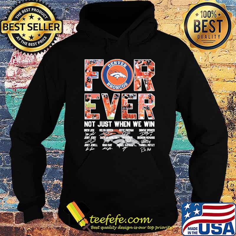 Forever Denver Broncos Not Just When We Win Signature Shirt Hoodie Forever Denver Broncos Not Just When We Win Signature Shirt Hoodie