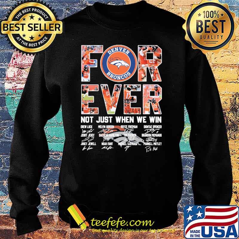 Forever Denver Broncos Not Just When We Win Signature Shirt Sweater Forever Denver Broncos Not Just When We Win Signature Shirt Sweater