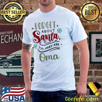 Forget About Santa I'll Just Ask Oma Shirt