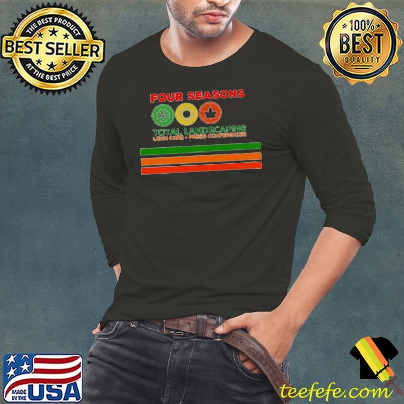 Four Season Total Landscaping lawn Care Press Conferences shirt