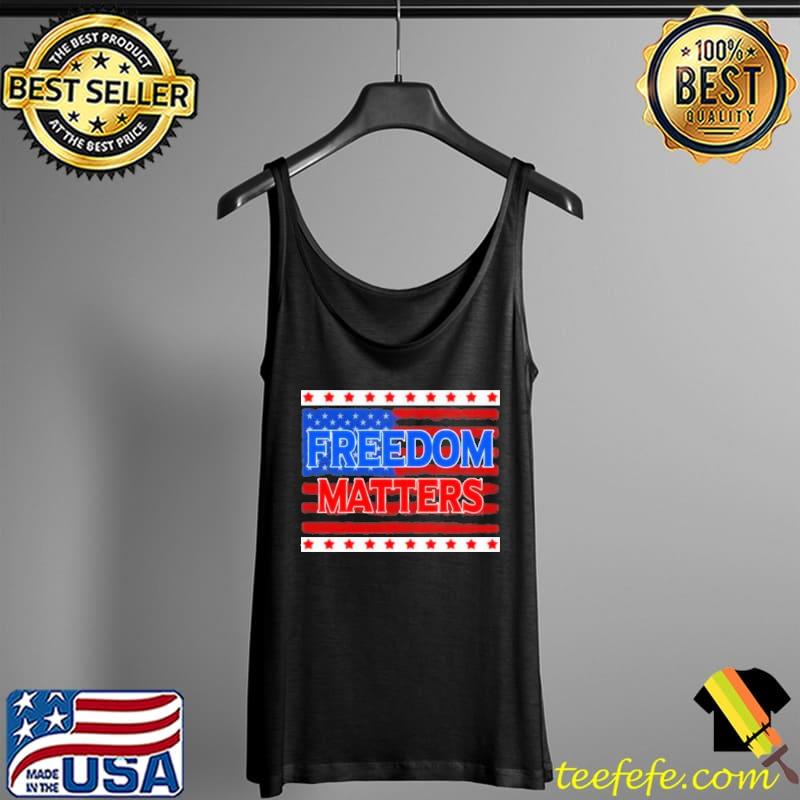 Freedom Matters American Flag Shirt Tank Top Freedom Matters American Flag Shirt Tank Top