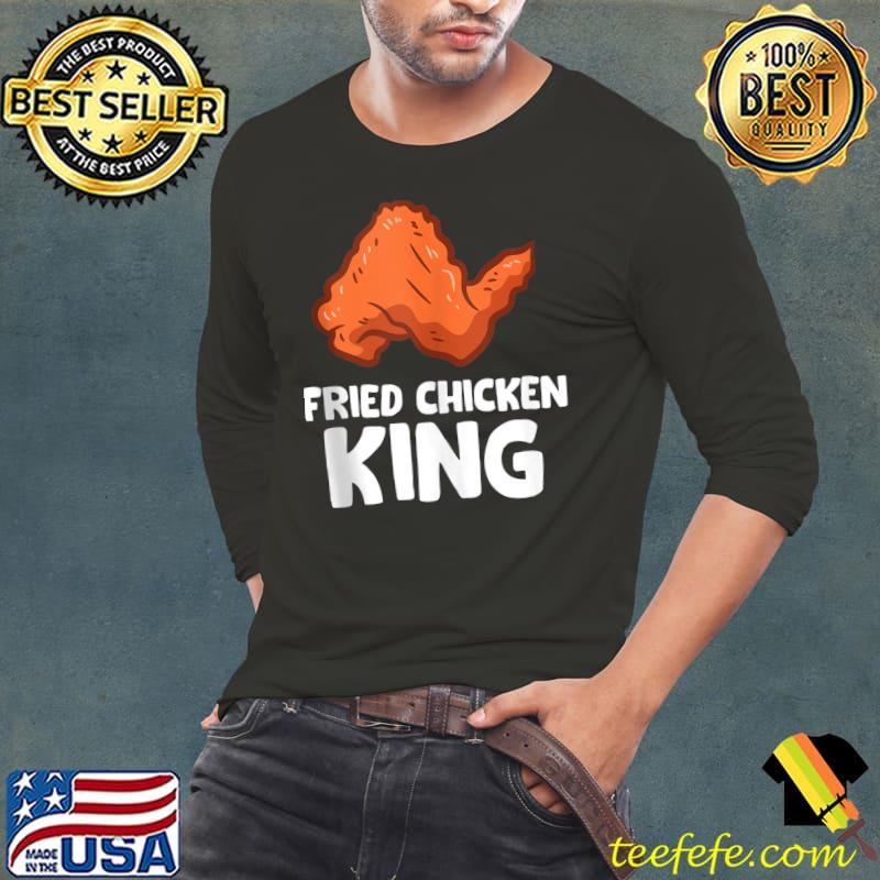 Fried Chicken King Funny Chicken Wing T-s Long Sleeve Tee Fried Chicken King Funny Chicken Wing T-s Long Sleeve Tee