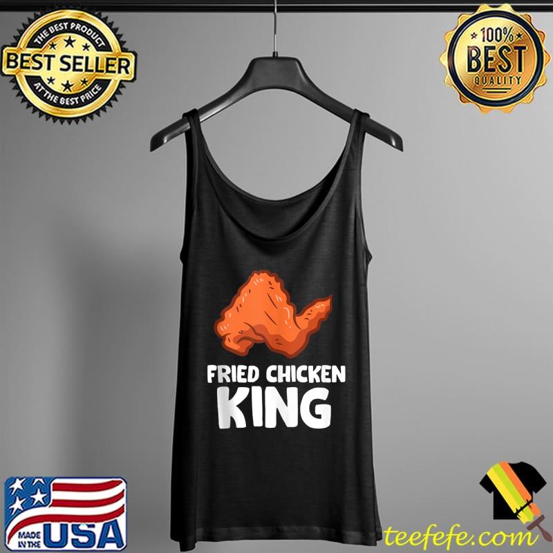 Fried Chicken King Funny Chicken Wing T-s Tank Top Fried Chicken King Funny Chicken Wing T-s Tank Top