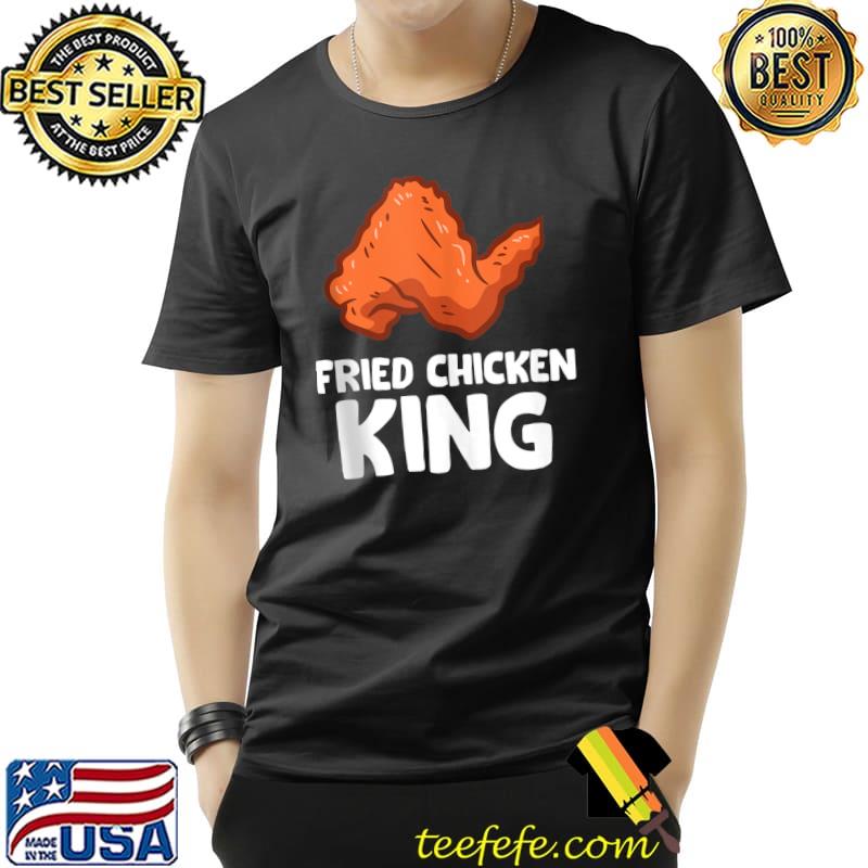 Fried Chicken King Funny Chicken Wing T-s Unisex Fried Chicken King Funny Chicken Wing T-s Unisex