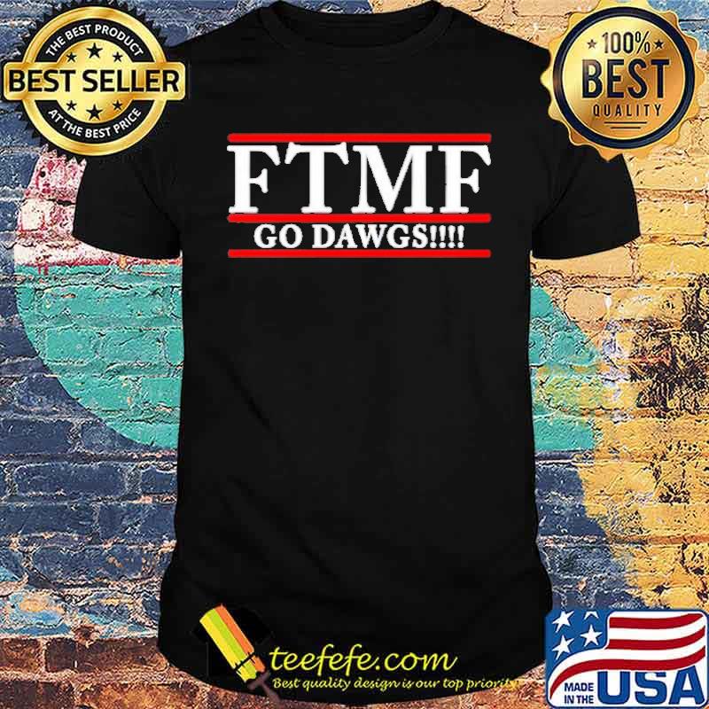 FTMF Go Dawgs Shirt