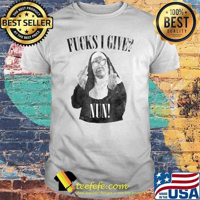 Fuck I Give Nun Funny Bad Nun T-Shirt