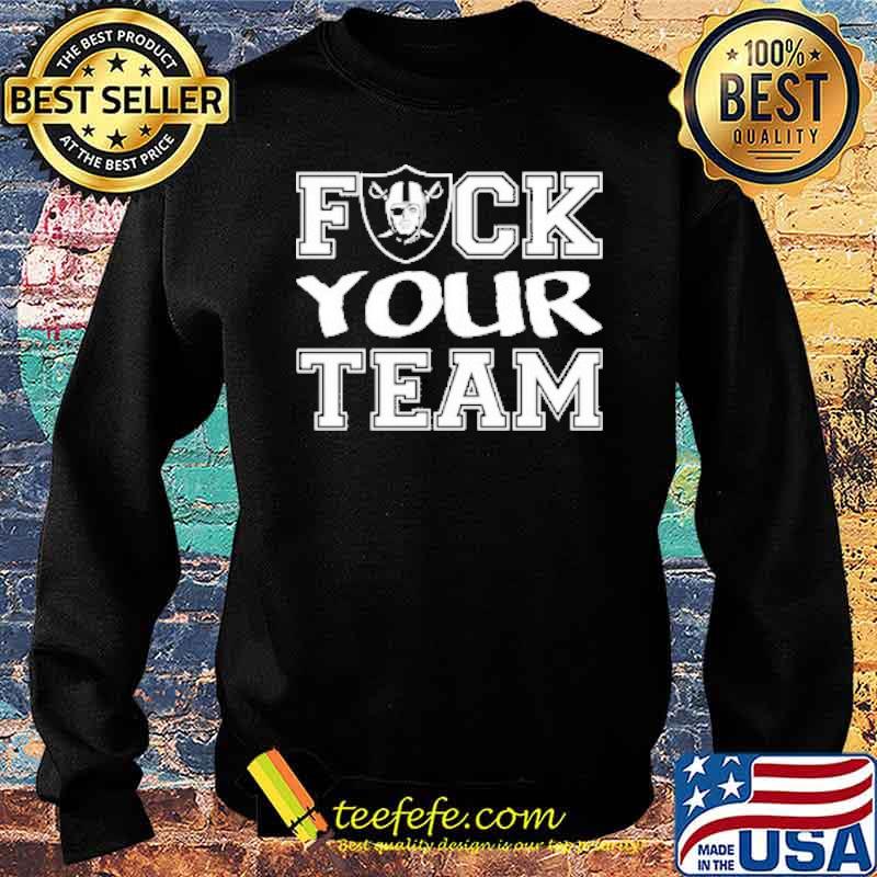 Fuck your team raiders s Sweater Fuck your team raiders s Sweater