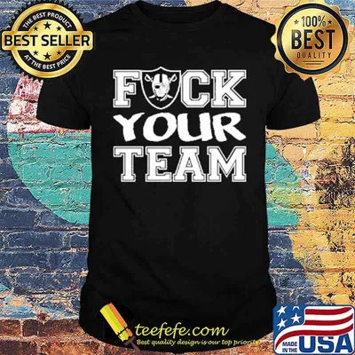 Fuck your team raiders shirt