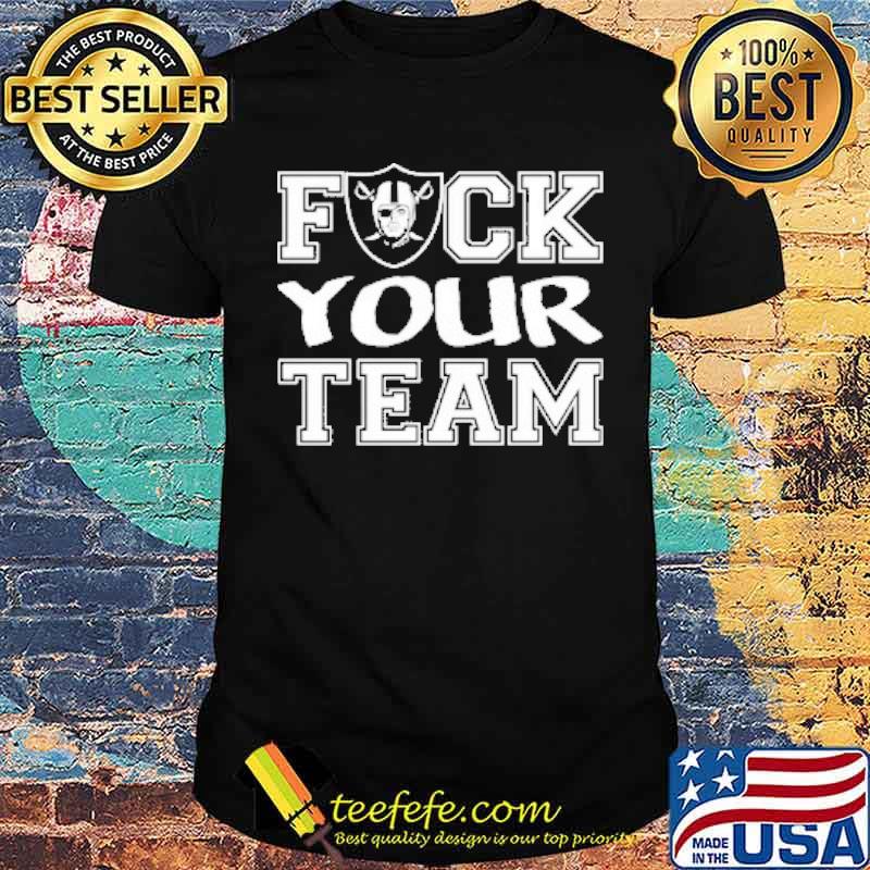 Fuck your team raiders shirt
