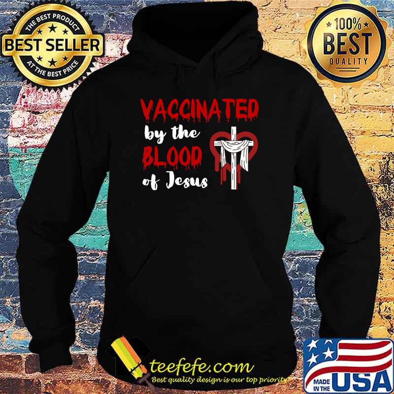 Fully Vaccinated by the Blood of Jesus Christian Faith T-s Hoodie Fully Vaccinated by the Blood of Jesus Christian Faith T-s Hoodie