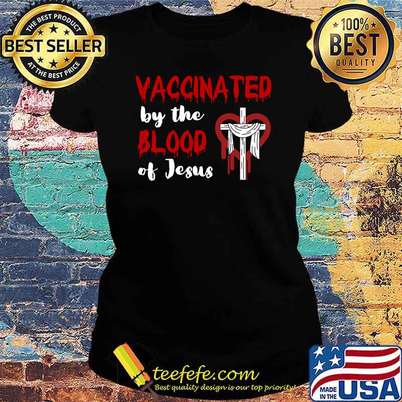 Fully Vaccinated by the Blood of Jesus Christian Faith T-s Ladies tee Fully Vaccinated by the Blood of Jesus Christian Faith T-s Ladies tee