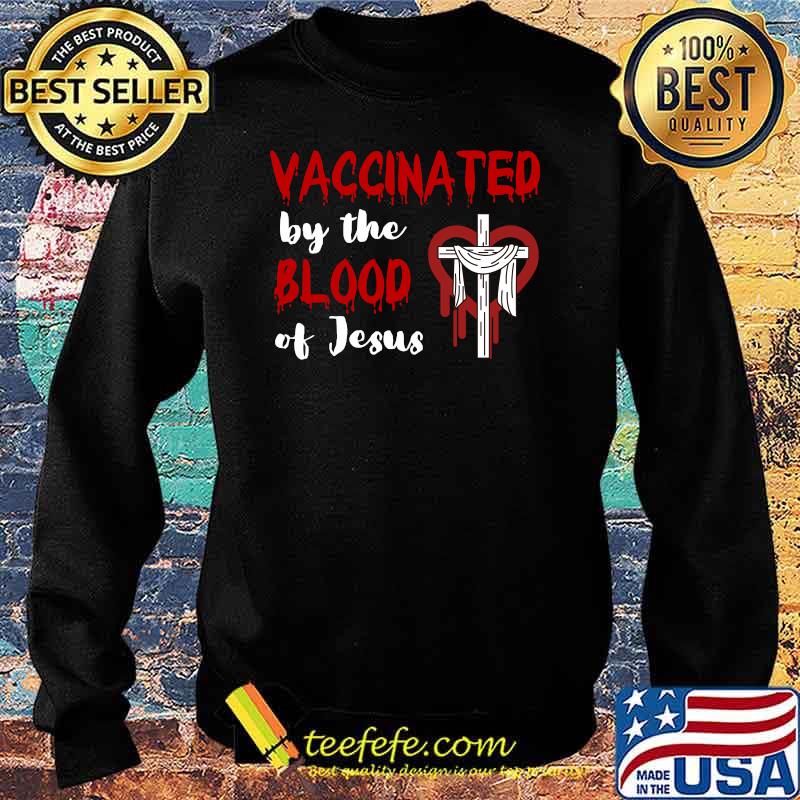 Fully Vaccinated by the Blood of Jesus Christian Faith T-s Sweater Fully Vaccinated by the Blood of Jesus Christian Faith T-s Sweater