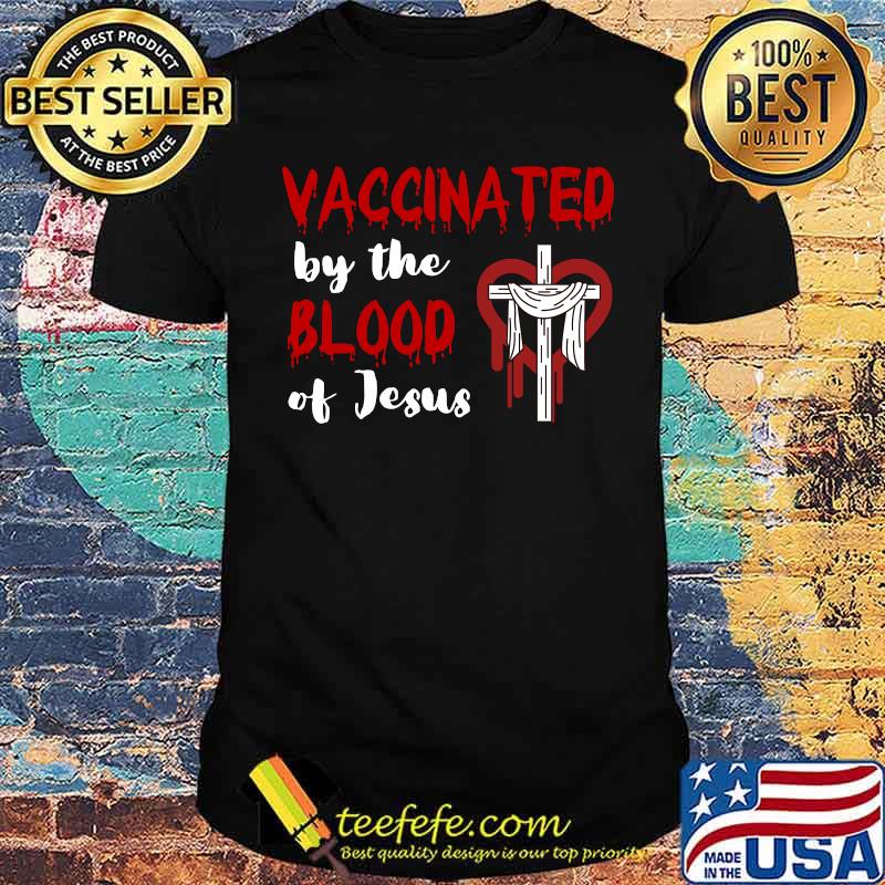 Fully Vaccinated by the Blood of Jesus Christian Faith T-shirt
