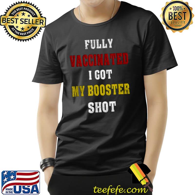 Fully vaccinated i got my booster shot 2022 T-Shirt Unisex Fully vaccinated i got my booster shot 2022 T-Shirt Unisex