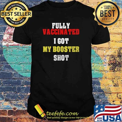 Fully vaccinated i got my booster shot funny vaccine 2021 T-Shirt