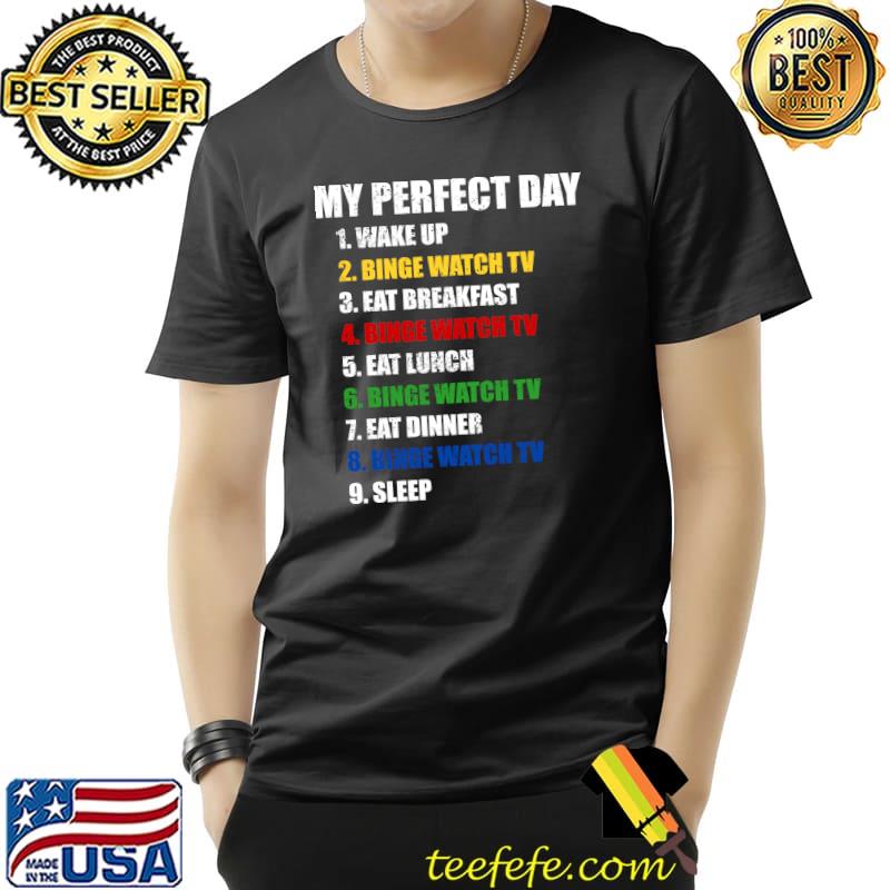 Fun My Perfect Day Binge Watch TV Women Who Love TV & Movies T-Shirt Unisex Fun My Perfect Day Binge Watch TV Women Who Love TV & Movies T-Shirt Unisex