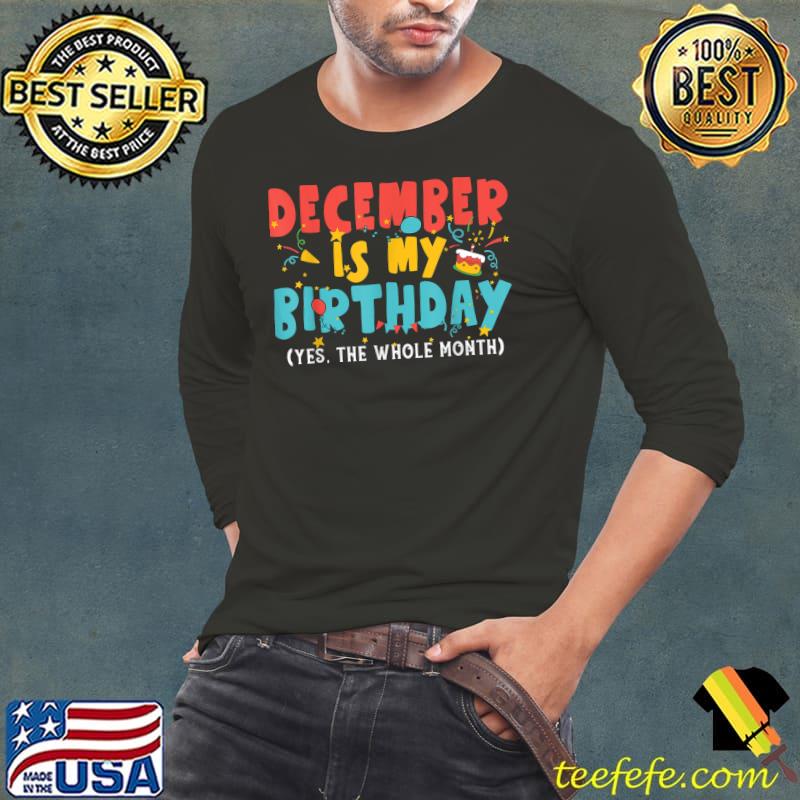 Funny December Is My Birthday Month Yep The Whole Month Girl T-Shirt