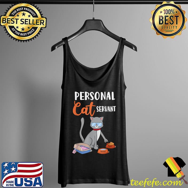 Funny Demanding Cat Personal Cat Servant T-Shirt Tank Top Funny Demanding Cat Personal Cat Servant T-Shirt Tank Top